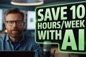 5 Real Ways to Use AI to Save Time and Get 10 Hours of Your Week Back
